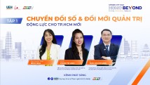 [HCMC Beyond – Tập 1] Chuyển đổi số và đổi mới quản trị – Động lực cho TP.HCM mới